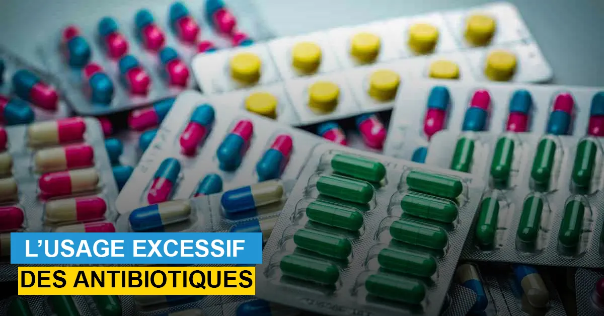 L’usage excessif des antibiotiques